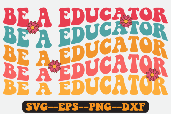 Be a Educator Quote Retro Svg Design