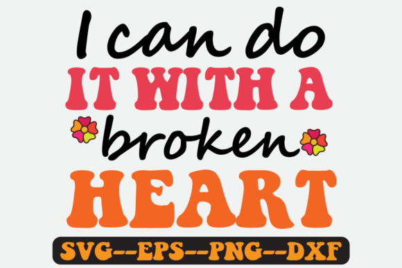 I Can Do It with a Broken Heart Svg