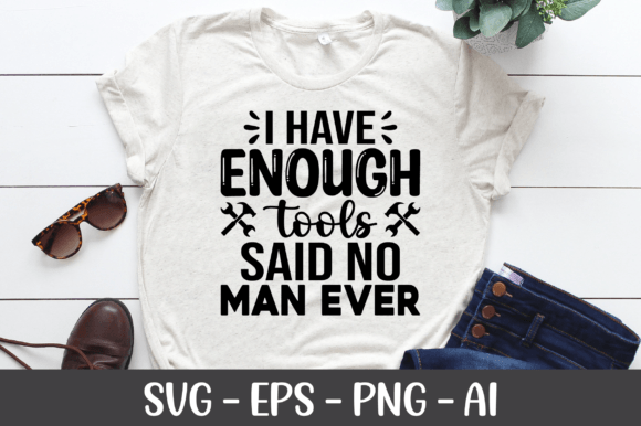 I Have Enough Tools Said No Man Ever SVG