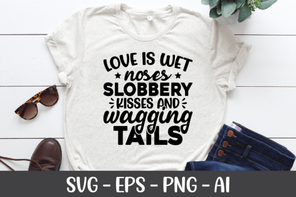 Love is Wet Noses Slobbery Kisses SVG
