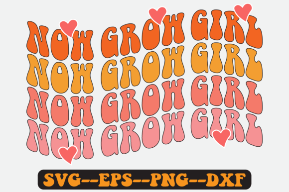 Now Grow Girl Quote Retro Svg Design